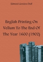 English Printing On Vellum To The End Of The Year 1600 (1902) артикул 13212a.