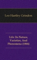 Life: Its Nature, Varieties, And Phenomena (1866) артикул 13283a.