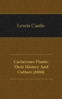 Cactaceous Plants: Their History And Culture (1884) артикул 13397a.