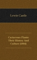 Cactaceous Plants: Their History And Culture (1884) артикул 13397a.