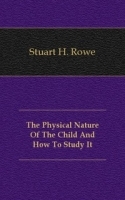 The Physical Nature Of The Child And How To Study It артикул 13401a.