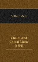 Choirs And Choral Music (1901) артикул 13442a.