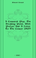 A Censured Play: The Breaking Point, With Preface And A Letter To The Censor (1907) артикул 13446a.